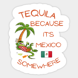 Tequila Because it's Mexico Somewhere - Iguana Sticker